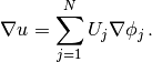 \nabla u = \sum_{j=1}^N U_j \nabla \phi_j\thinspace .