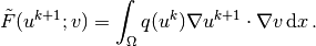 \tilde F(u^{k+1}; v) = \int_\Omega q(u^k)\nabla u^{k+1}\cdot \nabla v \, \mathrm{d}x
     \thinspace .