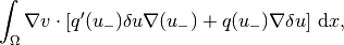 \int_\Omega \nabla v\cdot\left\lbrack
q'(u_{-})\delta u
\nabla (u_{-})
+
q(u_{-})
\nabla \delta u
\right\rbrack \, \mathrm{d}x,