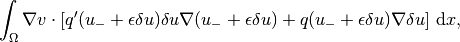 \int_\Omega \nabla v\cdot\left\lbrack
q'(u_{-} + \epsilon\delta u)\delta u
\nabla (u_{-} + \epsilon\delta u)
+
q(u_{-} + \epsilon\delta u)
\nabla \delta u
\right\rbrack \, \mathrm{d}x,