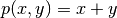 p(x,y)=x+y