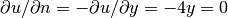 \partial u/\partial n = -\partial u/\partial y = -4y=0