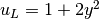 u_L= 1 + 2y^2