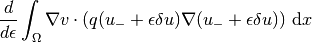 {d\over d\epsilon}\int_\Omega \nabla v\cdot\left( q(u_{-} + \epsilon\delta u)
\nabla (u_{-} + \epsilon\delta u)\right) \, \mathrm{d}x