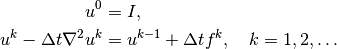 u^0 &= I, \\
u^k - {\Delta t}\nabla^2 u^k &=  u^{k-1} + {\Delta t} f^k,\quad k=1,2,\ldots