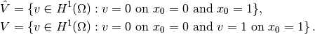 \hat{V} &= \{v \in H^1(\Omega) : v = 0 \mbox{ on } x_0=0\mbox{ and }x_0=1\}, \\
 V      &= \{v \in H^1(\Omega) : v = 0 \mbox{ on } x_0=0\mbox{ and } v = 1\mbox{ on }x_0=1\}\thinspace .