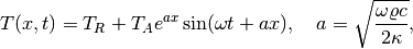 T(x,t) = T_R + T_Ae^{ax}\sin (\omega t + ax),\quad a =\sqrt{\omega\varrho c\over 2\kappa},