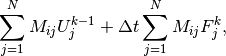 \sum_{j=1}^NM_{ij}U^{k-1}_j + {\Delta t} \sum_{j=1}^NM_{ij}F^{k}_j,