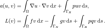 a(u, v) &= \int_{\Omega} \nabla u\cdot \nabla v \, \mathrm{d}x
+ \int_{\Gamma_R}puv \, \mathrm{d}s,
\\
L(v) &= \int_{\Omega} fv \, \mathrm{d}x -
\int_{\Gamma_N} g v \, \mathrm{d}s + \int_{\Gamma_R}pqv \, \mathrm{d}s\thinspace .